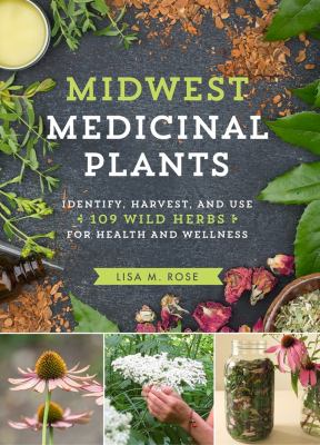 Midwest medicinal plants : identify, harvest, and use 109 wild herbs for health and wellness cover image