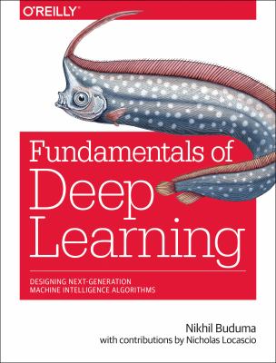 Fundamentals of deep learning : designing next-generation machine intelligence algorithms cover image