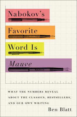 Nabokov's favorite word is mauve : what the numbers reveal about the classics, bestsellers, and our own writing cover image