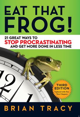Eat that frog! : 21 great ways to stop procrastinating and get more done in less time cover image
