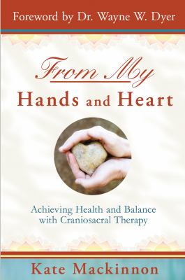 From my hands and heart : achieving health and balance with craniosacral therapy cover image