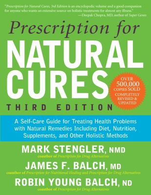 Prescription for natural cures : a self-care guide for treating health problems with natural remedies including diet, nutrition, supplements, and other holistic methods cover image