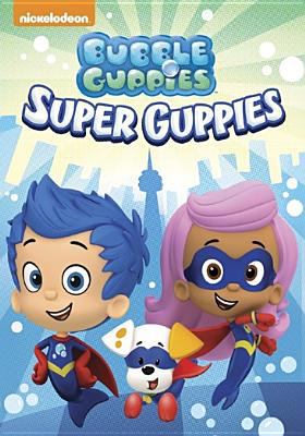 Bubble Guppies. Super Guppies cover image