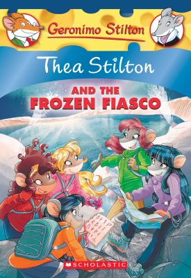 Thea Stilton and the frozen fiasco / by Thea Stilton ; illustrations by Barbara Pellizzari and Chiara Balleello ; translated by Emily Clement cover image