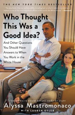 Who thought this was a good idea? and other questions you should have answers to when you work in the White House cover image