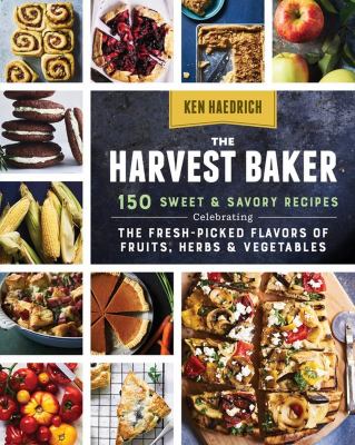 The harvest baker : 150 sweet & savory recipes celebrating the fresh-picked flavors of fruits, herbs & vegetables cover image
