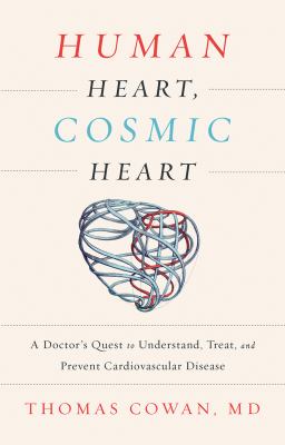 Human heart, cosmic heart : a doctor's quest to understand, treat, and prevent cardiovascular disease cover image