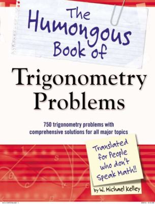 The humongous book of trigonometry problems : translated for people who don't speak math cover image