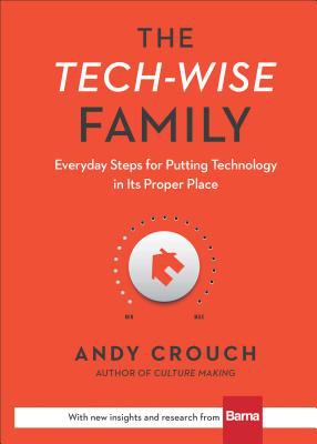 The tech-wise family : everyday steps for putting technology in its proper place cover image