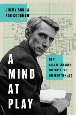 A mind at play : how Claude Shannon invented the information age cover image