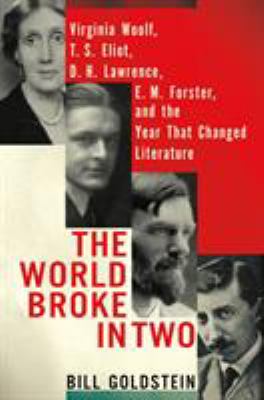 The world broke in two : Virginia Woolf, T.S. Eliot, D.H. Lawrence, E.M. Forster and the year that changed literature cover image