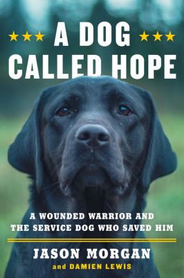 A dog called Hope a wounded warrior and the service dog who saved him cover image