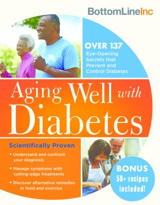 Aging well with diabetes : 137 eye-opening (and scientifically proven) secrets that prevent and control diabetes cover image