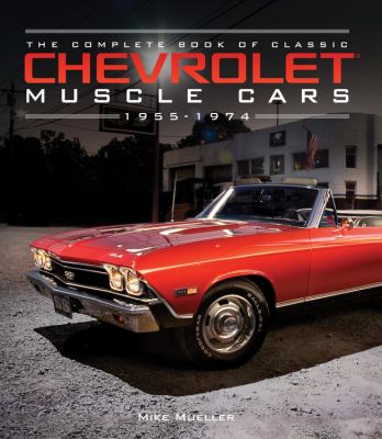 The complete book of classic Chevrolet muscle cars : 1955-1974 cover image