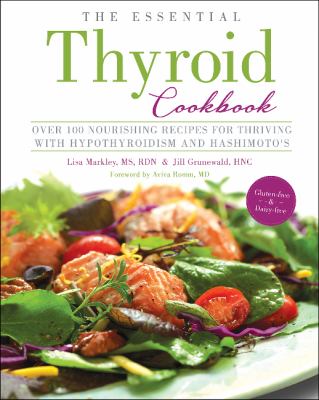 The essential thyroid cookbook : over 100 nourishing recipes for thriving with hypothyroidism and Hashimoto's cover image