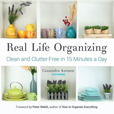 Real life organizing : clean and clutter-free in 15 minutes a day cover image