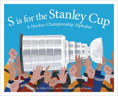 S is for Stanley Cup : a hockey championship alphabet cover image