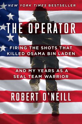 The operator : firing the shots that killed Osama bin Laden and my years as a SEAL Team warrior cover image