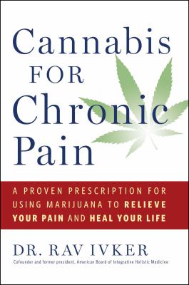 Cannabis for chronic pain : a proven prescription for using marijuana to relieve your pain and heal your life cover image