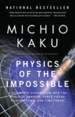 Physics of the impossible : a scientific exploration into the world of phasers, force fields, teleportation, and time travel cover image