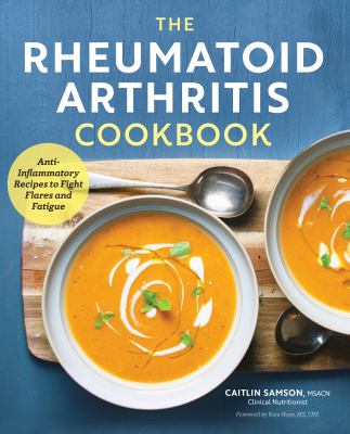 The rheumatoid arthritis cookbook : anti-inflammatory recipes to fight flares & fatigue cover image