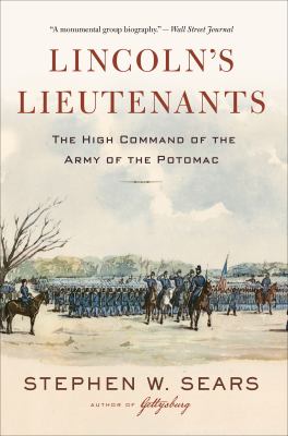 Lincoln's lieutenants the high command of the Army of the Potomac cover image