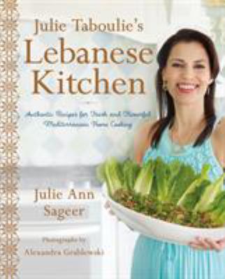 Julie Taboulie's Lebanese kitchen : authentic recipes for fresh and flavorful Mediterranean home cooking cover image