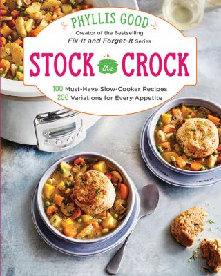 Stock the crock : 100 slow-cooker recipes, 200 variations for every appetite cover image