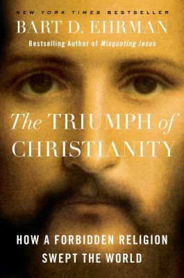 The triumph of Christianity : how a forbidden religion swept the world cover image