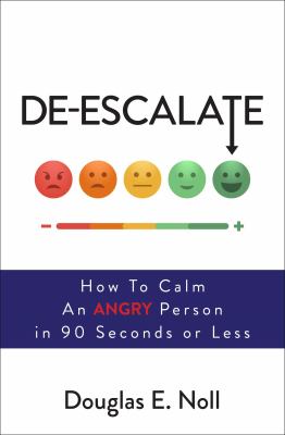 De-escalate : how to calm an angry person in 90 seconds or less cover image