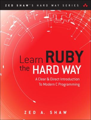 Learn Ruby the hard way : a simple and idiomatic introduction to the imaginative world of computational thinking with code cover image
