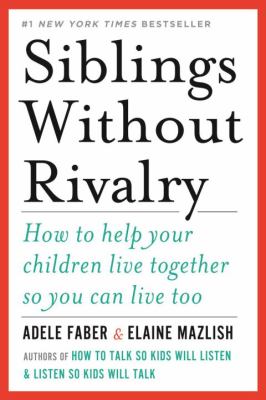 Siblings without rivalry : how to help your children live together so you can live too cover image