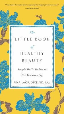 The little book of healthy beauty : simple daily habits to get you glowing cover image