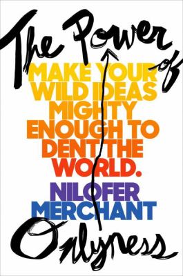 The power of onlyness : make your wild ideas mighty enough to dent the world cover image