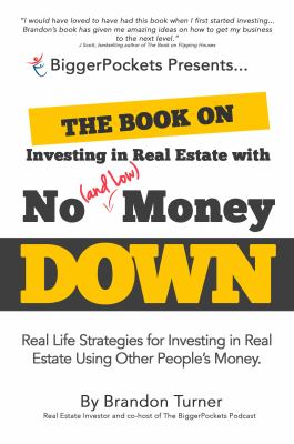 The book on investing in real estate with no (and low) money down : real life strategies for investing in real estate using other people's money cover image