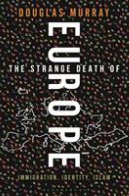 The strange death of Europe : immigration, identity, Islam cover image