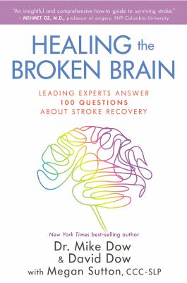 Healing the broken brain : leading experts answer 100 questions about stroke recovery cover image