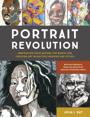 Portrait revolution : inspiration from around the world for creating art in multiple mediums and styles cover image