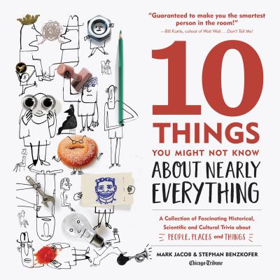 10 things you might not know about nearly everything : a collection of fascinating historical, scientific and cultural facts about people, places and things cover image