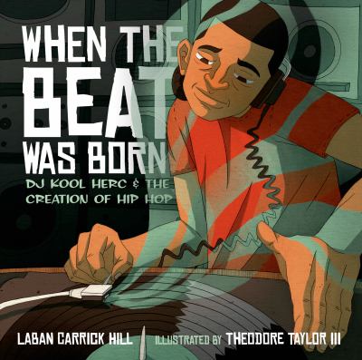 When the beat was born : DJ Kool Herc and the creation of hip hop cover image