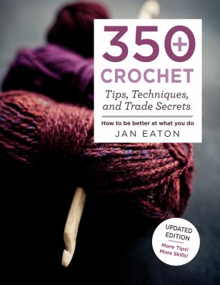 350+ crochet tips, techniques, and trade secrets cover image