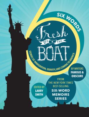 Fresh off the boat : six-words stories of immigration, identity, and coming to America cover image
