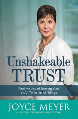 Unshakeable trust : find the joy of trusting God at all times, in all things cover image