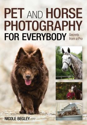 Pet and horse photography for everybody : secrets from a pro cover image