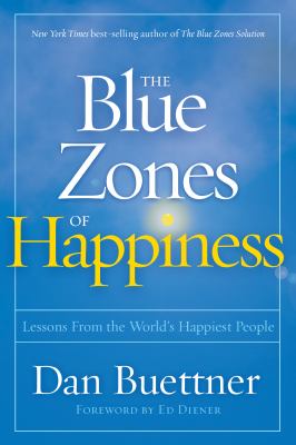 The blue zones of happiness : lessons from the world's happiest people cover image
