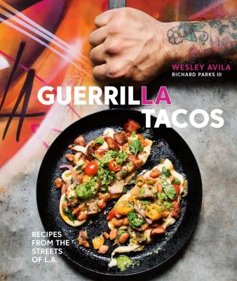 Guerrilla Tacos : recipes from the streets of L.A. cover image