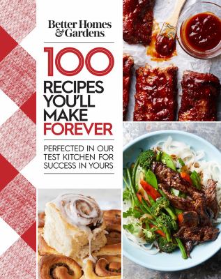 100 recipes you'll make forever : perfected in our test kitchen for success in yours cover image