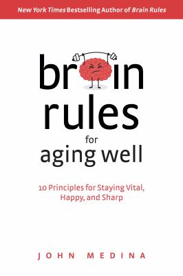 Brain rules for aging well : 10 principles for staying vital, happy, and sharp cover image