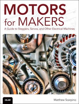Motors for makers : a guide to steppers, servos, and other electrical machines cover image