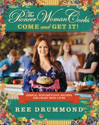 The pioneer woman cooks : come and get it! : simple, scrumptious recipes for crazy busy lives cover image